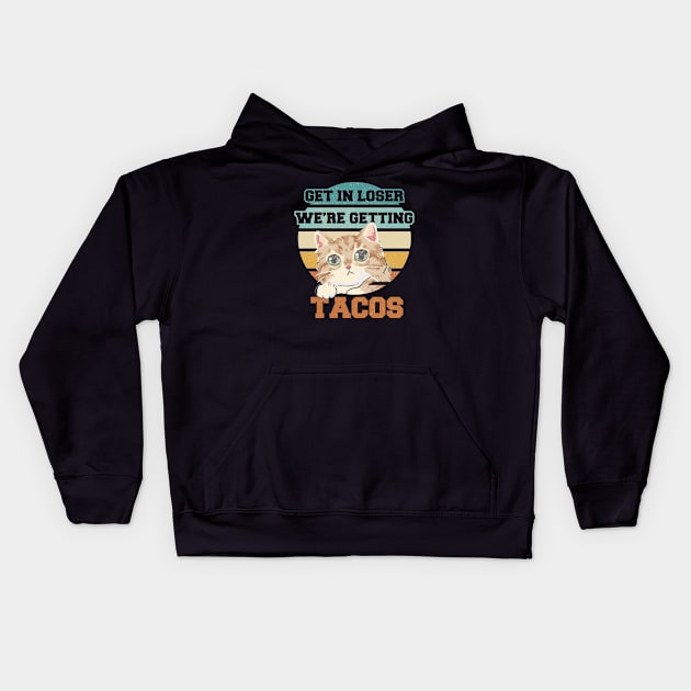 Get In Loser We're Getting Tacos - Cat Classic Vintage Kids Hoodie by Clawmarks